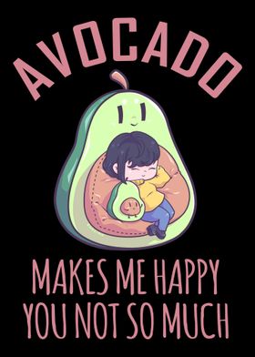 Avocado Makes Me Happy You