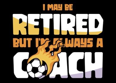 Soccer Coach Retired