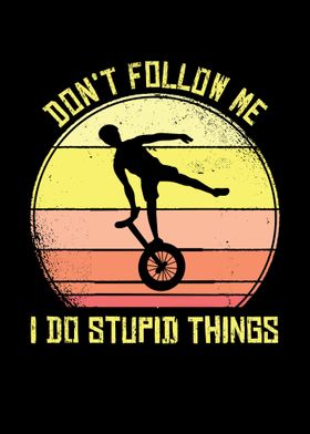 Unicycle Dont Follow Me