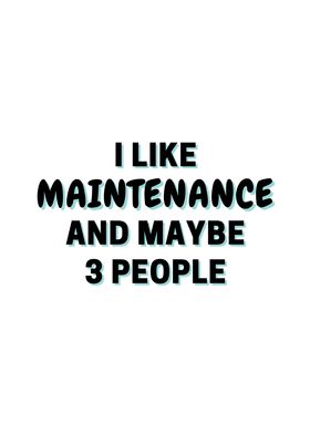 I Like Maintenance And