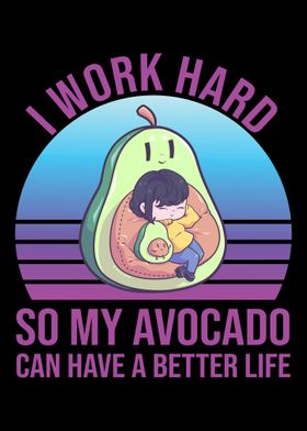 I Work Hard For My avocado