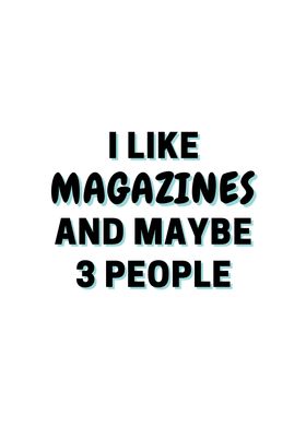 I Like Magazines And Maybe