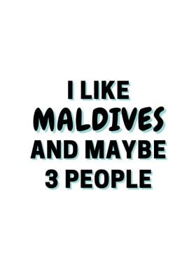 I Like Maldives And Maybe