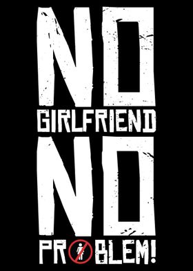 No Girlfriend No Problem L