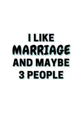 I Like Marriage And Maybe