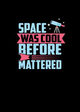 Space was cool befor