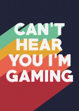 Cant I Hear You Im Gaming