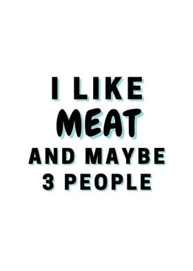 I Like Meat And Maybe 3