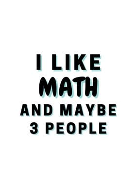 I Like Math And Maybe 3