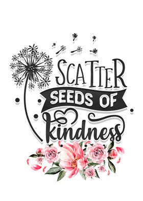 Scatter seeds of kindness