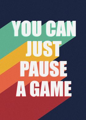 You Can Just Pause A Game