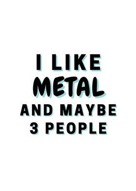 I Like Metal And Maybe 3