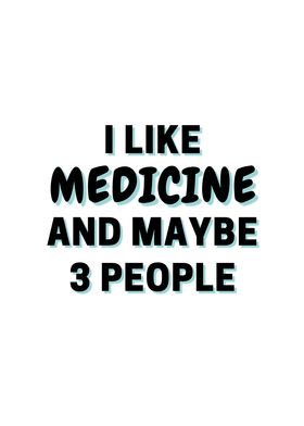 I Like Medicine And Maybe