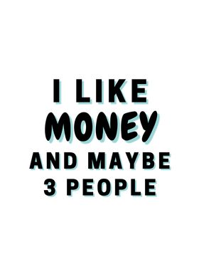 I Like Money And Maybe 3