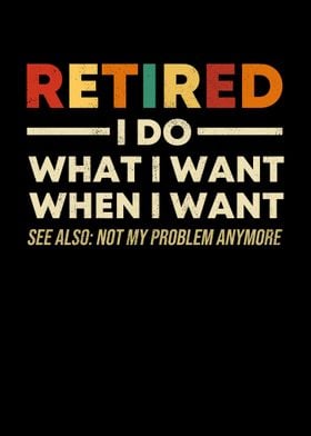 RETIRED I Do What I Want