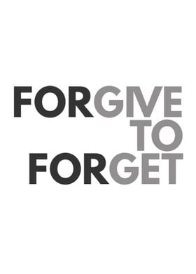 Forgive To Forget