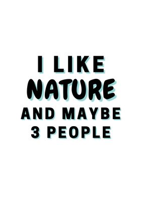 I Like Nature And Maybe 3