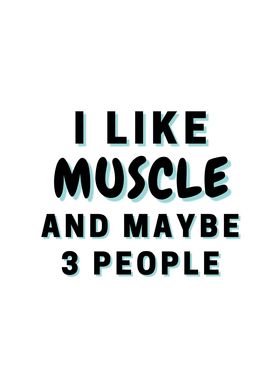 I Like Muscle And Maybe 3