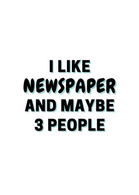 I Like Newspaper And Maybe