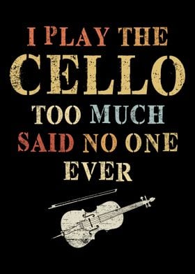 Cello Play Too Much