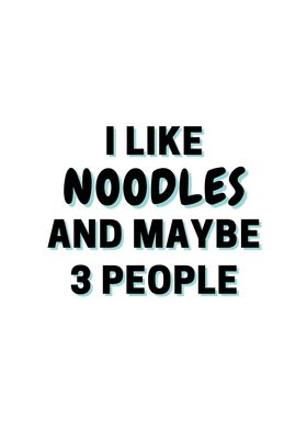 I Like Noodles And Maybe 3