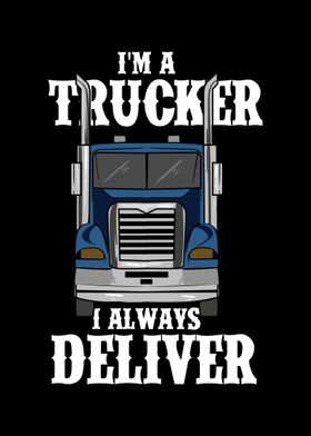 Im A Trucker I Always