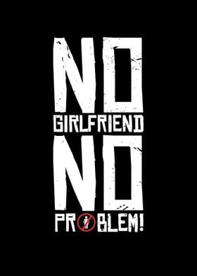 No Girlfriend No Problem