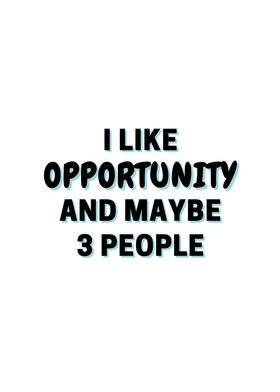 I Like Opportunity And