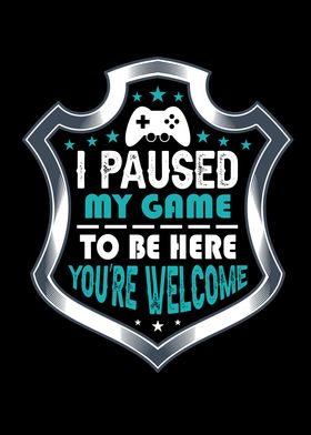 I Paused My Game To Be