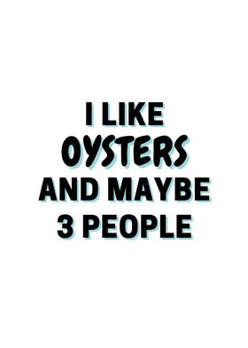 I Like Oysters And Maybe 3