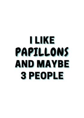 I Like Papillons And Maybe