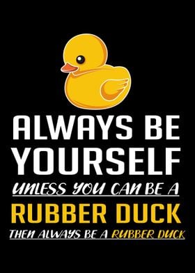 Be A Rubber Duck Funny Per