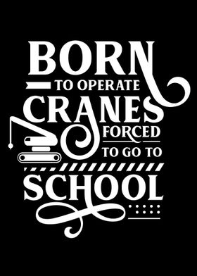 Born to operate Cranes