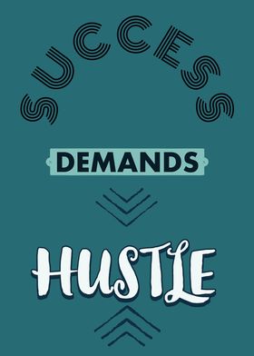 Success Demands Hustle