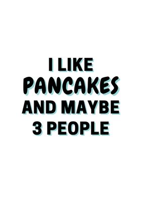 I Like Pancakes And Maybe