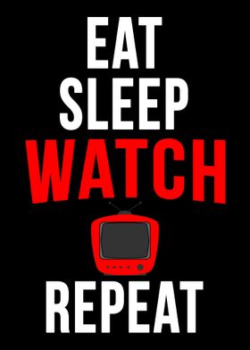 Eat sleep watch tv repeat