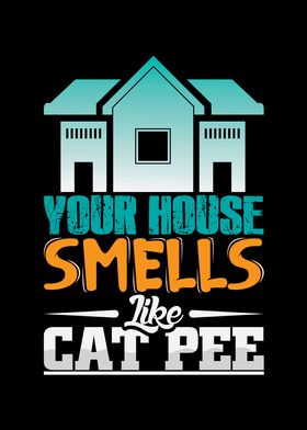 Your House smells like Cat