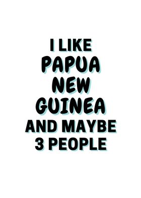 I Like Papua New Guinea