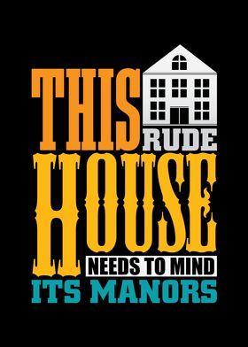 This rude House needs to