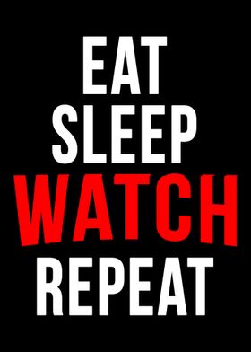 Eat sleep watch repeat