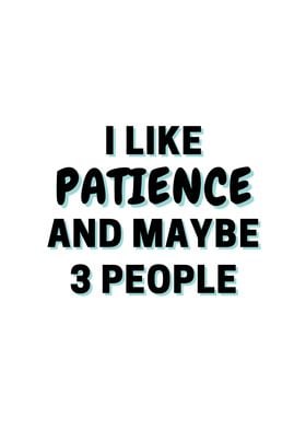 I Like Patience And Maybe