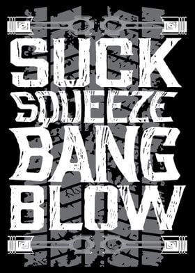Suck Squeeze Bang Blow