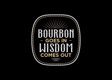 Bourbon Goes In Wisdom Com