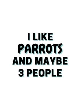 I Like Parrots And Maybe 3