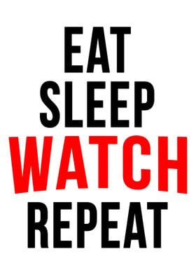 Eat sleep watch repeat