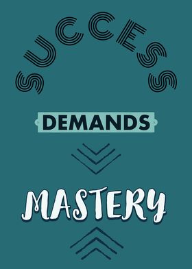Success Demands Mastery