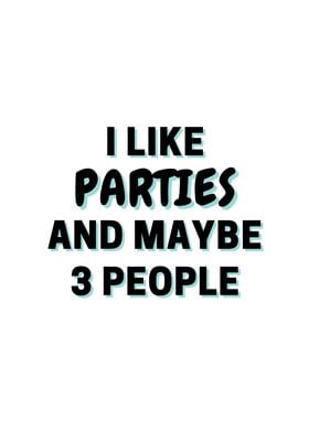 I Like Parties And Maybe 3