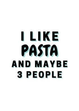 I Like Pasta And Maybe 3