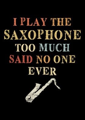 Saxophone Play Too Much