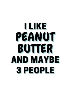 I Like Peanut Butter And